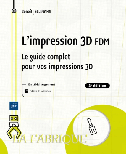 L'Impression 3D FDM - Le guide complet pour vos impressions 3D - 3ème édition