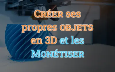 Créer ses propres objets en 3D et les monétiser