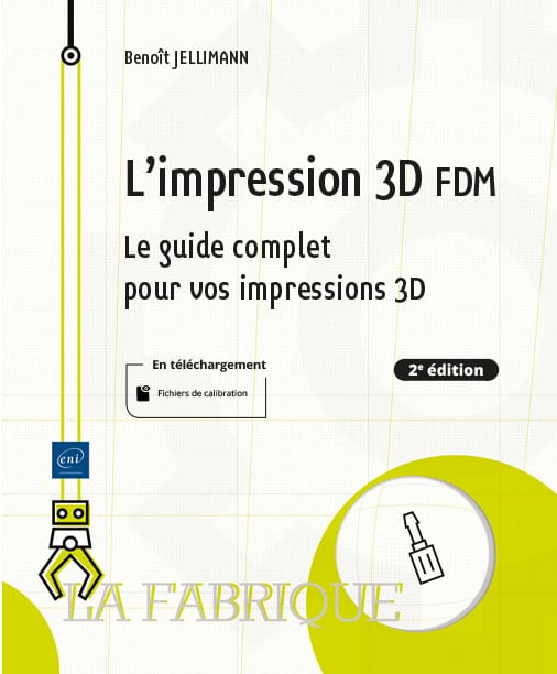 L'Impression 3D FDM - Le guide complet pour vos impressions 3D - 2nde Édition